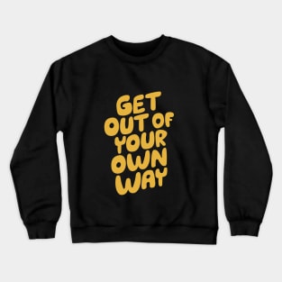GET OUT OF YOUR OWN WAY Crewneck Sweatshirt